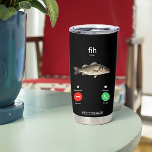 Fih Calling Funny Fish Tumbler Cup Fishing Lover Hilarious Phone Call Parody TS02 Print Your Wear