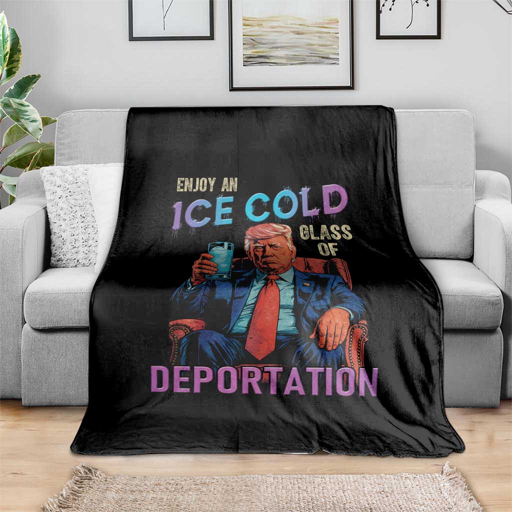 Enjoy An Ice Cold Glass Of Deportation Throw Blanket Funny Trump Conservative Political Patriotic TS02 Print Your Wear