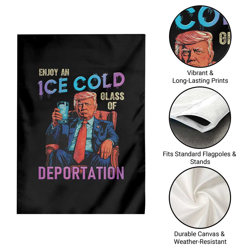 Enjoy An Ice Cold Glass Of Deportation Garden Flag Funny Trump Conservative Political Patriotic TS02 Print Your Wear