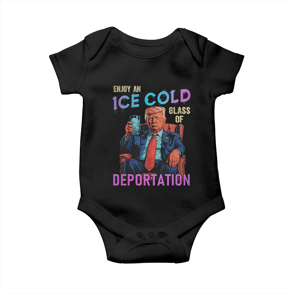 Enjoy An Ice Cold Glass Of Deportation Baby Onesie Funny Trump Conservative Political Patriotic TS02 Black Print Your Wear