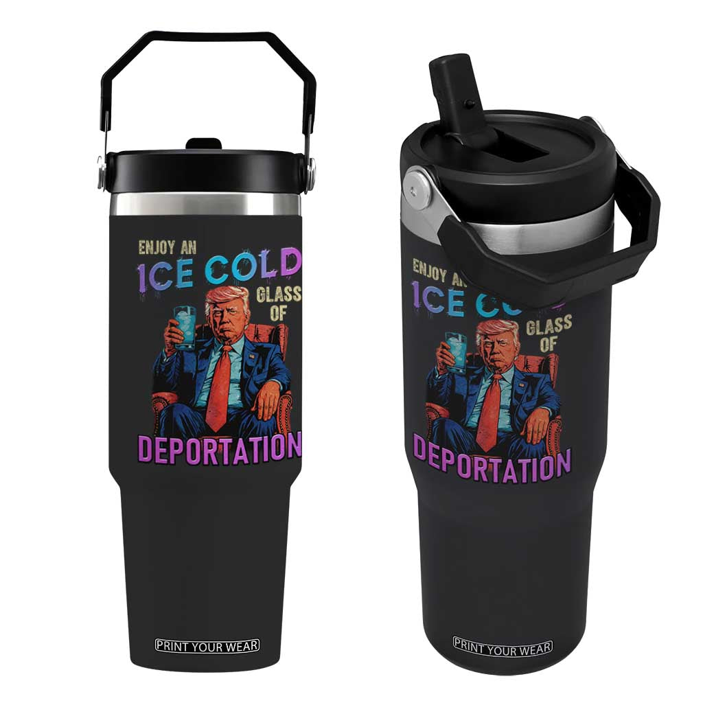 Enjoy An Ice Cold Glass Of Deportation Flip Straw Tumbler Funny Trump Conservative Political Patriotic TS02 One Size: 30 oz Black Print Your Wear