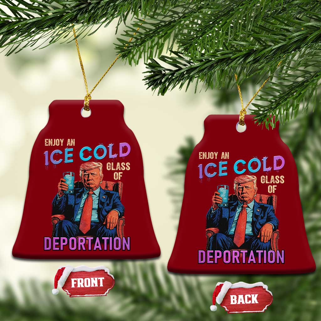 Enjoy An Ice Cold Glass Of Deportation Ceramic Ornament Funny Trump Conservative Political Patriotic TS02 Print Your Wear