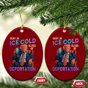 Enjoy An Ice Cold Glass Of Deportation Ceramic Ornament Funny Trump Conservative Political Patriotic TS02 Print Your Wear