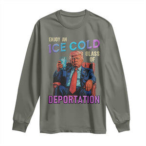 Enjoy An Ice Cold Glass Of Deportation Long Sleeve Shirt Funny Trump Conservative Political Patriotic TS02 Military Green Print Your Wear