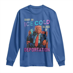 Enjoy An Ice Cold Glass Of Deportation Long Sleeve Shirt Funny Trump Conservative Political Patriotic TS02 Royal Blue Print Your Wear