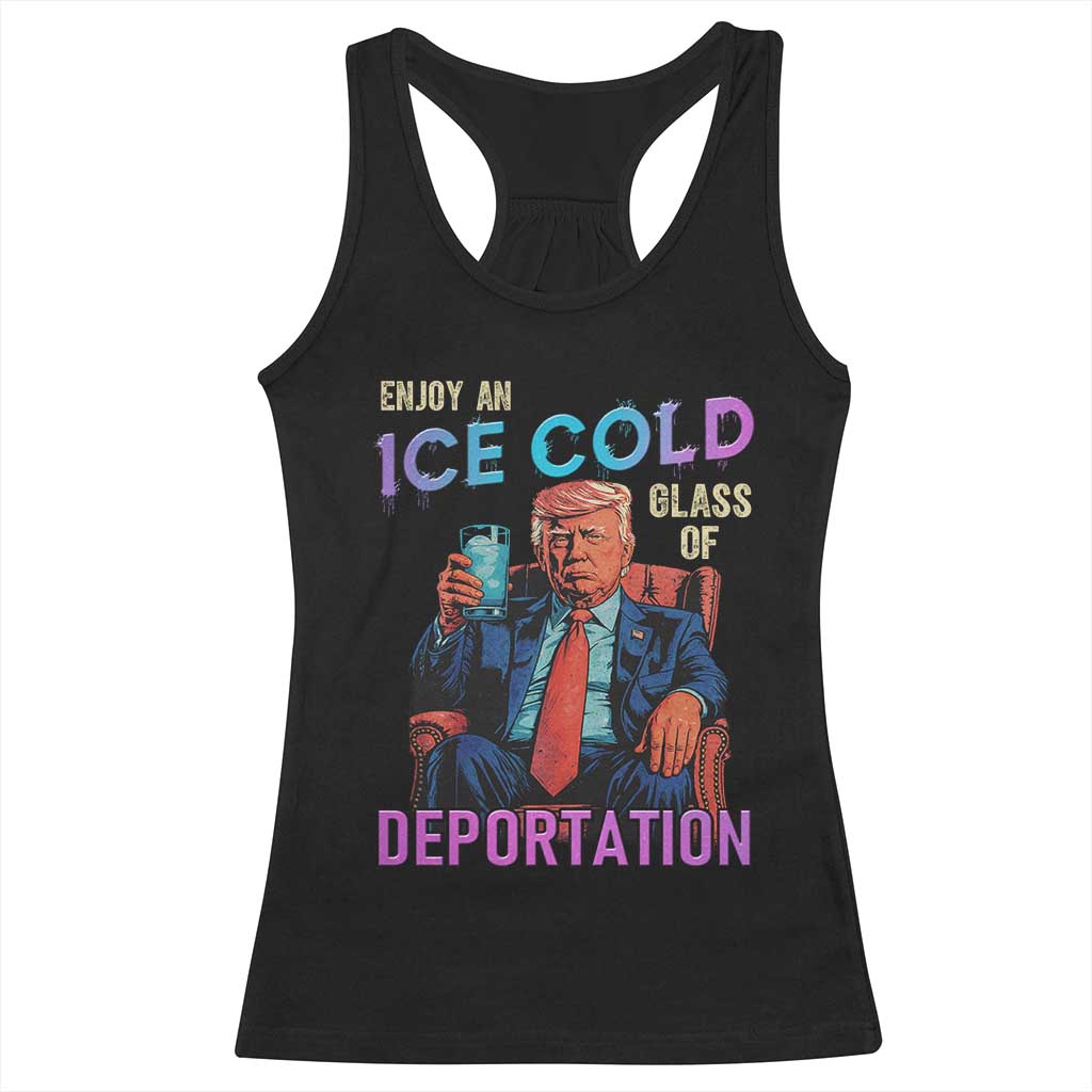 Enjoy An Ice Cold Glass Of Deportation Racerback Tank Top Funny Trump Conservative Political Patriotic TS02 Black Print Your Wear