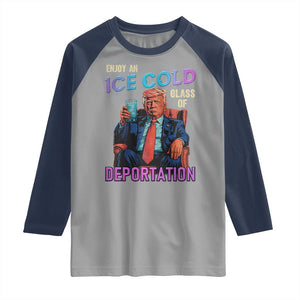 Enjoy An Ice Cold Glass Of Deportation Raglan Shirt Funny Trump Conservative Political Patriotic TS02 Sport Gray Navy Print Your Wear