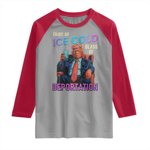 Enjoy An Ice Cold Glass Of Deportation Raglan Shirt Funny Trump Conservative Political Patriotic TS02 Sport Gray Red Print Your Wear