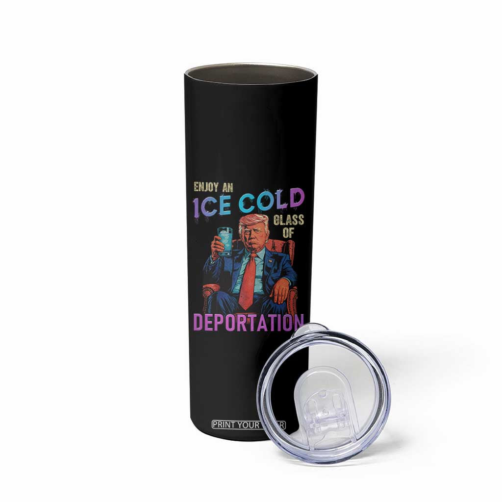 Enjoy An Ice Cold Glass Of Deportation Skinny Tumbler Funny Trump Conservative Political Patriotic TS02 Print Your Wear