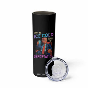 Enjoy An Ice Cold Glass Of Deportation Skinny Tumbler Funny Trump Conservative Political Patriotic TS02 Print Your Wear