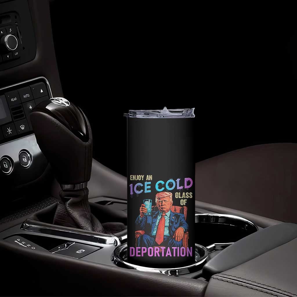 Enjoy An Ice Cold Glass Of Deportation Skinny Tumbler Funny Trump Conservative Political Patriotic TS02 Print Your Wear