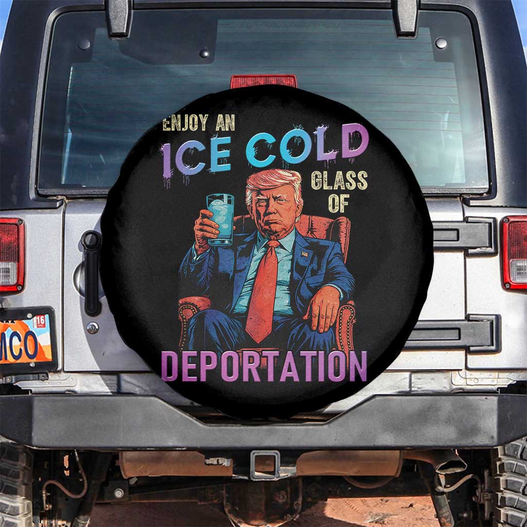 Enjoy An Ice Cold Glass Of Deportation Spare Tire Cover Funny Trump Conservative Political Patriotic TS02 No hole Black Print Your Wear