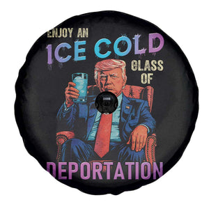 Enjoy An Ice Cold Glass Of Deportation Spare Tire Cover Funny Trump Conservative Political Patriotic TS02 Print Your Wear