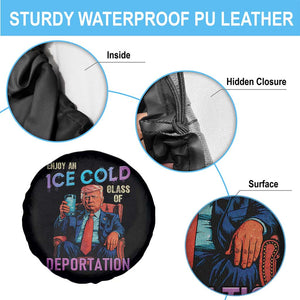 Enjoy An Ice Cold Glass Of Deportation Spare Tire Cover Funny Trump Conservative Political Patriotic TS02 Print Your Wear