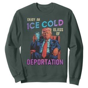 Enjoy An Ice Cold Glass Of Deportation Sweatshirt Funny Trump Conservative Political Patriotic TS02 Dark Forest Green Print Your Wear