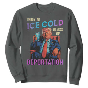 Enjoy An Ice Cold Glass Of Deportation Sweatshirt Funny Trump Conservative Political Patriotic TS02 Dark Heather Print Your Wear
