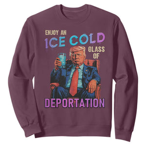 Enjoy An Ice Cold Glass Of Deportation Sweatshirt Funny Trump Conservative Political Patriotic TS02 Maroon Print Your Wear