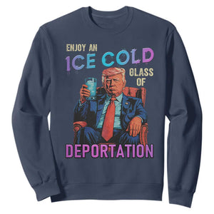 Enjoy An Ice Cold Glass Of Deportation Sweatshirt Funny Trump Conservative Political Patriotic TS02 Navy Print Your Wear