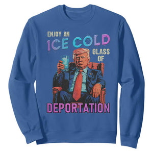 Enjoy An Ice Cold Glass Of Deportation Sweatshirt Funny Trump Conservative Political Patriotic TS02 Royal Blue Print Your Wear