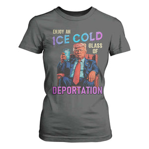 Enjoy An Ice Cold Glass Of Deportation T Shirt For Women Funny Trump Conservative Political Patriotic TS02 Dark Heather Print Your Wear