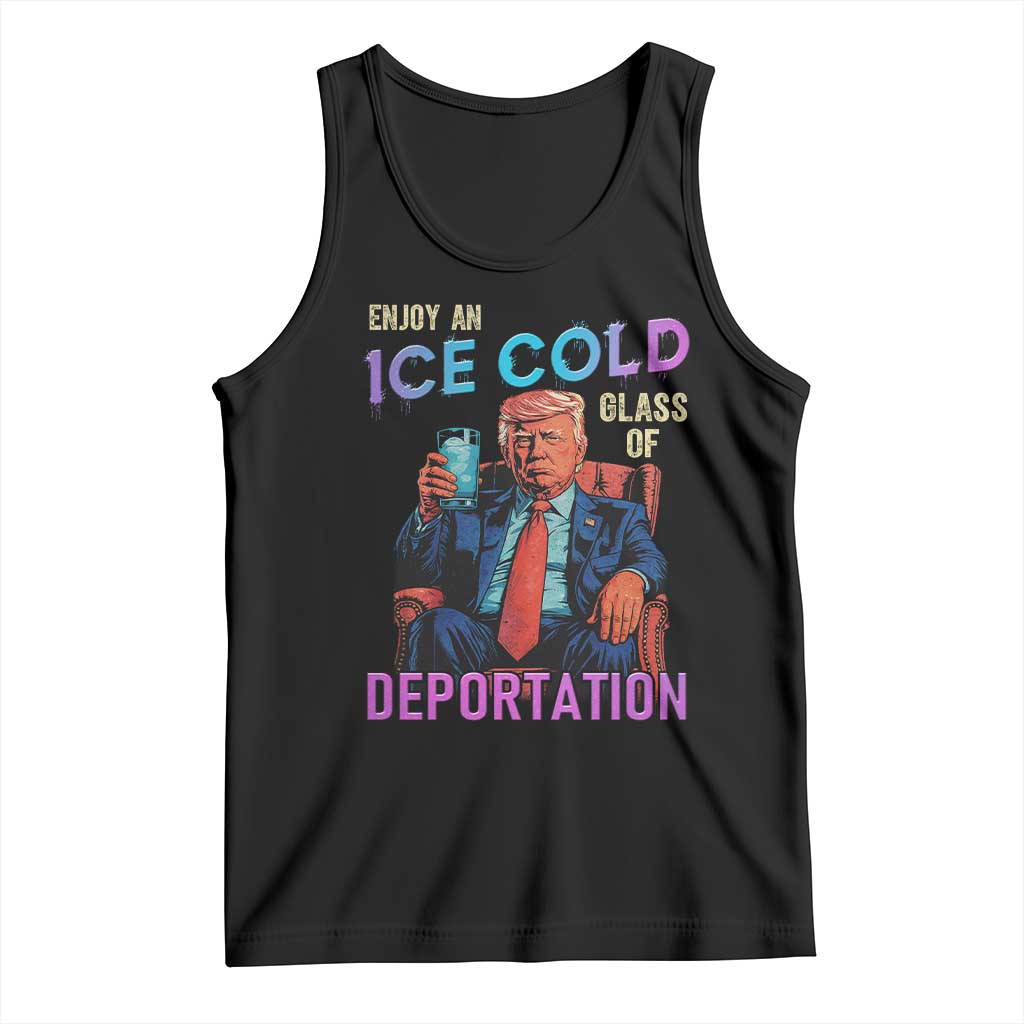 Enjoy An Ice Cold Glass Of Deportation Tank Top Funny Trump Conservative Political Patriotic TS02 Black Print Your Wear