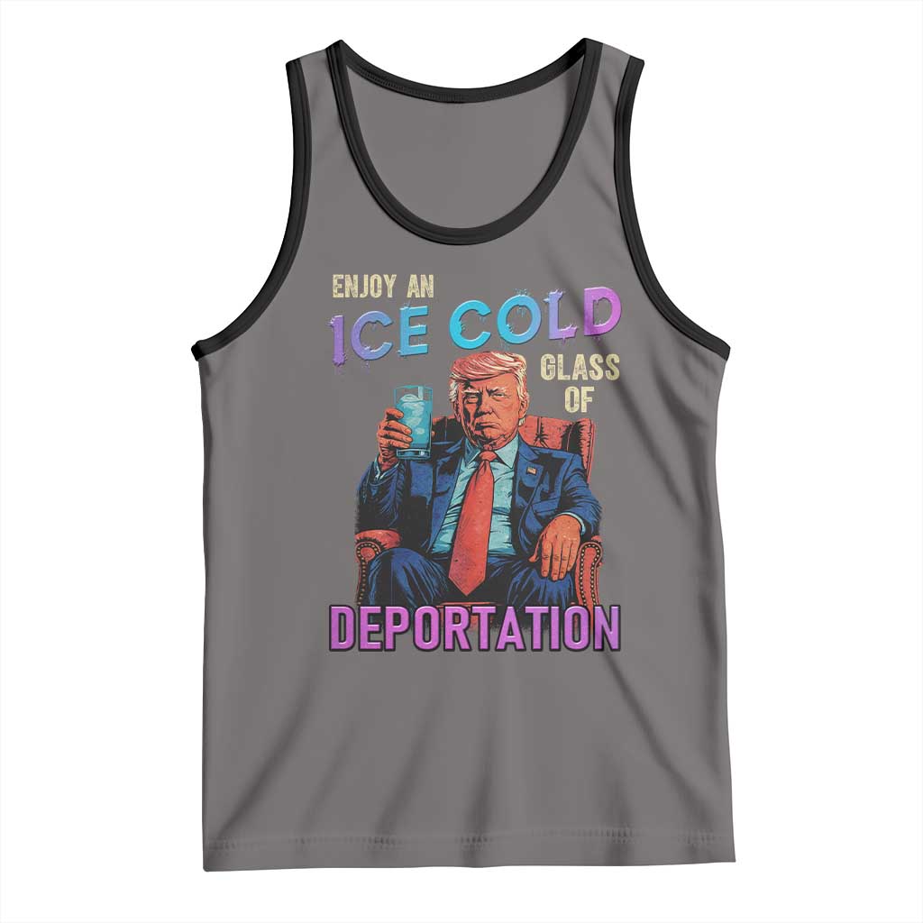 Enjoy An Ice Cold Glass Of Deportation Tank Top Funny Trump Conservative Political Patriotic TS02 Deep Heather Black Print Your Wear
