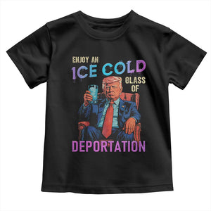 Enjoy An Ice Cold Glass Of Deportation Toddler T Shirt Funny Trump Conservative Political Patriotic TS02 Black Print Your Wear