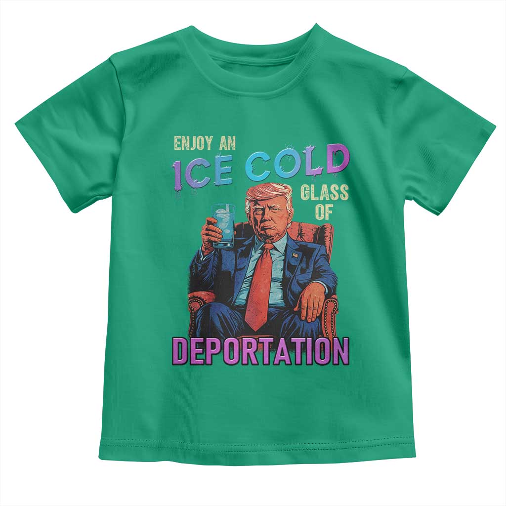 Enjoy An Ice Cold Glass Of Deportation Toddler T Shirt Funny Trump Conservative Political Patriotic TS02 Irish Green Print Your Wear