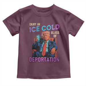 Enjoy An Ice Cold Glass Of Deportation Toddler T Shirt Funny Trump Conservative Political Patriotic TS02 Maroon Print Your Wear
