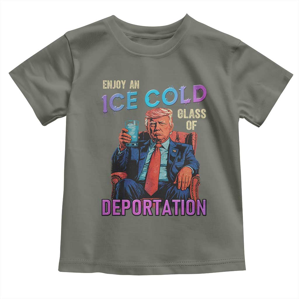 Enjoy An Ice Cold Glass Of Deportation Toddler T Shirt Funny Trump Conservative Political Patriotic TS02 Military Green Print Your Wear
