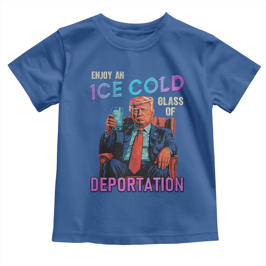 Enjoy An Ice Cold Glass Of Deportation Toddler T Shirt Funny Trump Conservative Political Patriotic TS02 Royal Blue Print Your Wear
