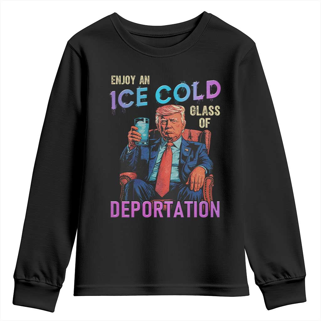 Enjoy An Ice Cold Glass Of Deportation Youth Sweatshirt Funny Trump Conservative Political Patriotic TS02 Black Print Your Wear