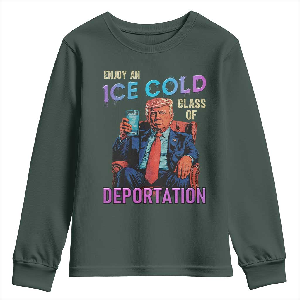 Enjoy An Ice Cold Glass Of Deportation Youth Sweatshirt Funny Trump Conservative Political Patriotic TS02 Dark Forest Green Print Your Wear