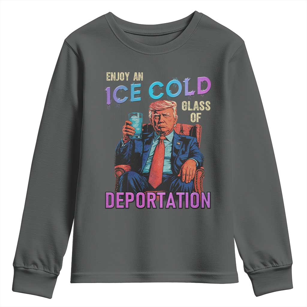 Enjoy An Ice Cold Glass Of Deportation Youth Sweatshirt Funny Trump Conservative Political Patriotic TS02 Dark Heather Print Your Wear
