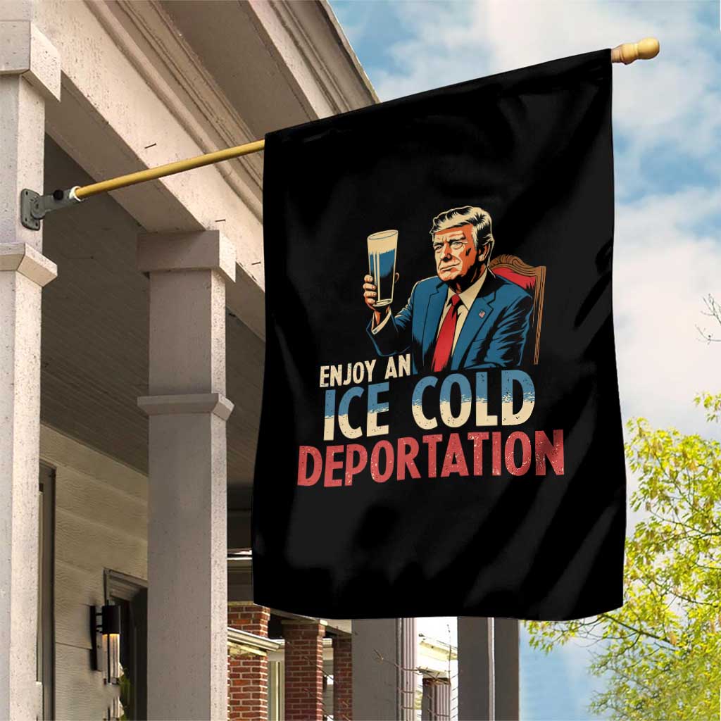 Enjoy An Ice Cold Glass Of Deportation Garden Flag Trump Conservative Political Humor Patriotic TS02 Print Your Wear