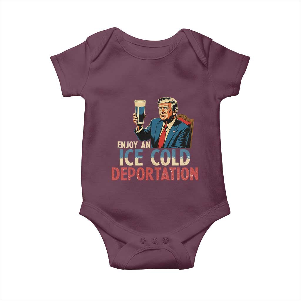 Enjoy An Ice Cold Glass Of Deportation Baby Onesie Trump Conservative Political Humor Patriotic TS02 Maroon Print Your Wear