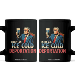 Enjoy An Ice Cold Glass Of Deportation Coffee Mug Trump Conservative Political Humor Patriotic TS02 Black Print Your Wear