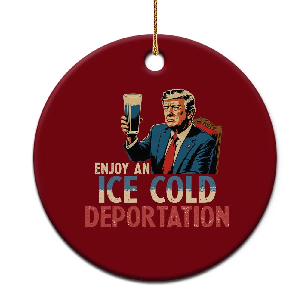 Enjoy An Ice Cold Glass Of Deportation Ceramic Ornament Trump Conservative Political Humor Patriotic TS02 1pc Red Print Your Wear