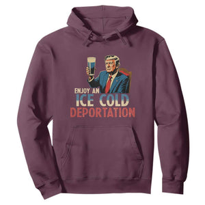 Enjoy An Ice Cold Glass Of Deportation Hoodie Trump Conservative Political Humor Patriotic TS02 Maroon Print Your Wear