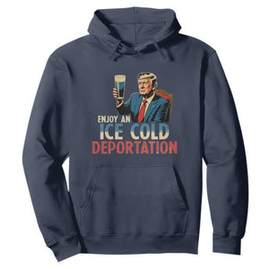Enjoy An Ice Cold Glass Of Deportation Hoodie Trump Conservative Political Humor Patriotic TS02 Navy Print Your Wear