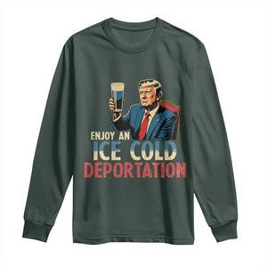 Enjoy An Ice Cold Glass Of Deportation Long Sleeve Shirt Trump Conservative Political Humor Patriotic TS02 Dark Forest Green Print Your Wear