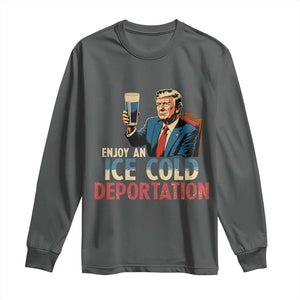 Enjoy An Ice Cold Glass Of Deportation Long Sleeve Shirt Trump Conservative Political Humor Patriotic TS02 Dark Heather Print Your Wear