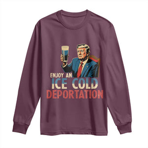 Enjoy An Ice Cold Glass Of Deportation Long Sleeve Shirt Trump Conservative Political Humor Patriotic TS02 Maroon Print Your Wear