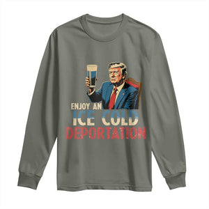Enjoy An Ice Cold Glass Of Deportation Long Sleeve Shirt Trump Conservative Political Humor Patriotic TS02 Military Green Print Your Wear