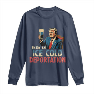 Enjoy An Ice Cold Glass Of Deportation Long Sleeve Shirt Trump Conservative Political Humor Patriotic TS02 Navy Print Your Wear