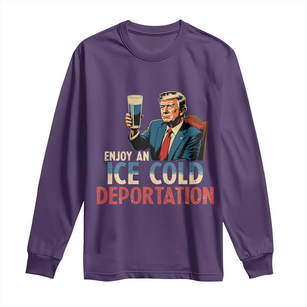 Enjoy An Ice Cold Glass Of Deportation Long Sleeve Shirt Trump Conservative Political Humor Patriotic TS02 Purple Print Your Wear