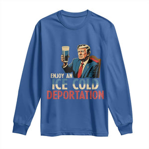 Enjoy An Ice Cold Glass Of Deportation Long Sleeve Shirt Trump Conservative Political Humor Patriotic TS02 Royal Blue Print Your Wear