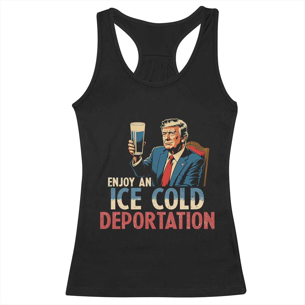 Enjoy An Ice Cold Glass Of Deportation Racerback Tank Top Trump Conservative Political Humor Patriotic TS02 Black Print Your Wear