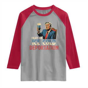 Enjoy An Ice Cold Glass Of Deportation Raglan Shirt Trump Conservative Political Humor Patriotic TS02 Sport Gray Red Print Your Wear