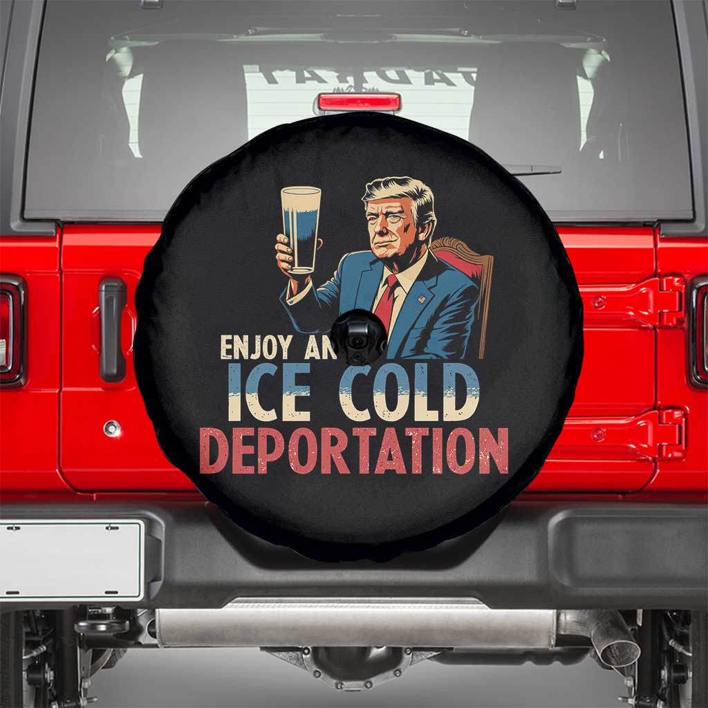 Enjoy An Ice Cold Glass Of Deportation Spare Tire Cover Trump Conservative Political Humor Patriotic TS02 Black Print Your Wear